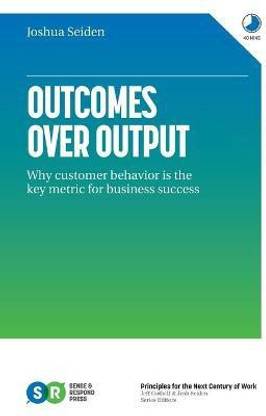 Outcomes Over Output