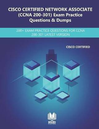 CISCO CERTIFIED NETWORK ASSOCIATE (200-301 CCNA) Exam Practice Questions & Dumps