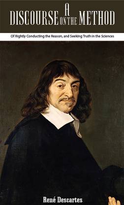 A Discourse on the Method Of Rightly Conducting the Reason, and Seeking Truth in the Sciences