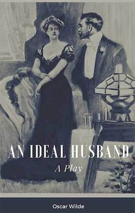 An Ideal Husband A Play