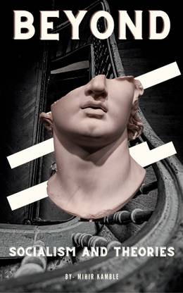 Beyond Socialism
And Theories
