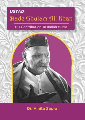 Ustad Bade Ghulam Ali Khan: His Contribution To Indian Music