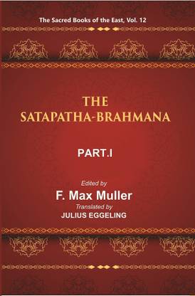 The Sacred Books of the East (THE SATAPATHA-BRAHMANA, PART-I: BOOKS I AND II)