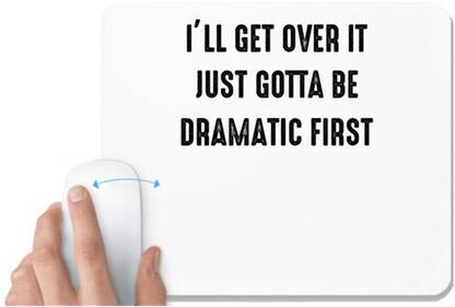 UDNAG White Mousepad 'Drama | ILL GET OVER IT JUST GOTTA BE DRAMATIC FIRST' for Computer / PC / Laptop [230 x 200 x 5mm] Non Slip Base Mousepad