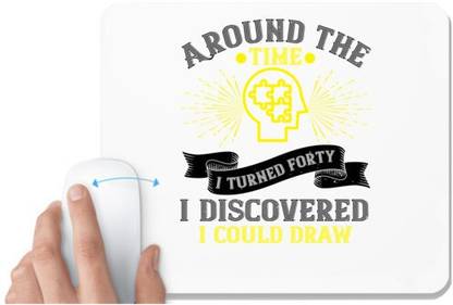 UDNAG White Mousepad 'Drawing | Around the time I turned forty, I discovered I could draw' for Computer / PC / Laptop [230 x 200 x 5mm] Mousepad