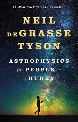Neil De Grasse Tyson, Astrophysics For People In A Hurry But Today, Few Of Us Have Time To Contemplate The Cosmos