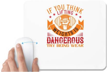 UDNAG White Mousepad 'Gym | IF YOU THINK LIFTING WEIGHTS IS DANGEROUS, TRY BEING WEAK' for Computer / PC / Laptop [230 x 200 x 5mm] Mousepad