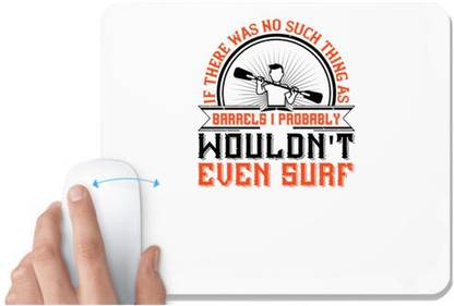 UDNAG White Mousepad 'Surfing | If there was no such thing as barrels I probably wouldn't even surf' for Computer / PC / Laptop [230 x 200 x 5mm] Non Slip Base Mousepad