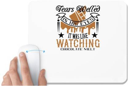 UDNAG White Mousepad 'Chocolate | Tears welled in his eyes. It was like watching chocolate melt' for Computer / PC / Laptop [230 x 200 x 5mm] Non Slip Base Mousepad
