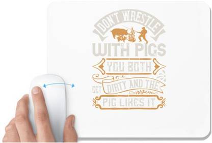 UDNAG White Mousepad 'Pig | Don’t wrestle with pigs. You both get dirty and the pig likes it' for Computer / PC / Laptop [230 x 200 x 5mm] Non Slip Base Mousepad