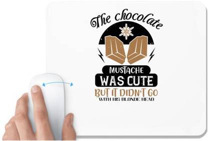UDNAG White Mousepad 'Chocolate | The chocolate mustache was cute, but it didn’t go with his blonde head' for Computer / PC / Laptop [230 x 200 x 5mm] Non Slip Base Mousepad