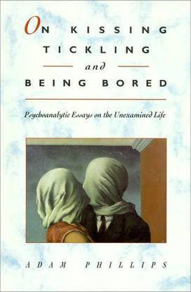 On Kissing, Tickling & Being Bored - Psychoanalytic Essays on the Unexamined Life (Cobe) (Cloth)