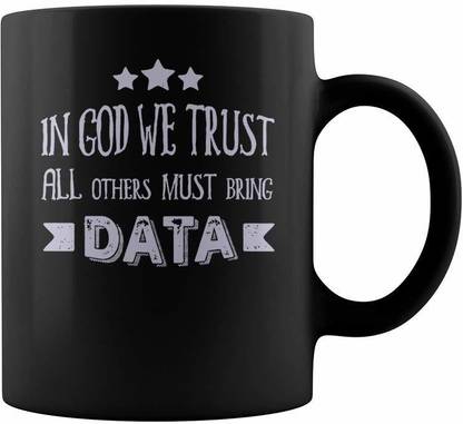 SNV Tea or Coffee in God We Trust All Others Must Bring Data Coffee 11 -165 Ceramic Coffee Mug