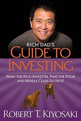 Rich Dad's Guide To Investing: What The Rich Invest In That The Poor And Middle Class Do Not!
