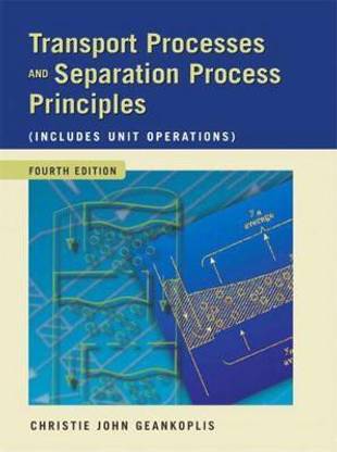 Transport Processes and Separation Process Principles (Includes Unit Operations)
