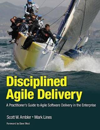 Disciplined Agile Delivery  - A Practitioner's Guide to Agile Software Delivery in the Enterprise
