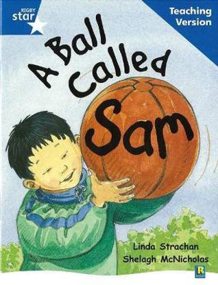 Rigby Star Guided Reading Blue Level: A Ball Called Sam Teaching Version