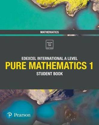 Pearson Edexcel International A Level Mathematics Pure Mathematics 1 Student Book