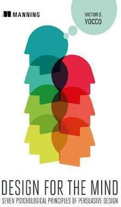 Design for the Mind:Seven Psychological Principles of Persuasive Design