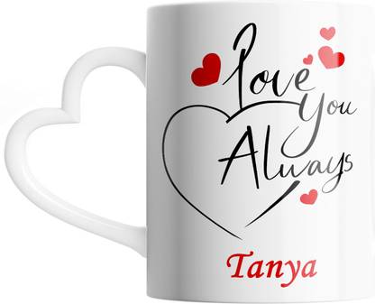 SAHU KRAFT Tanya Love You Always Cute Design Printed, Tanya Coffee Gift To Anyone Special You Love ,Girlfriend, Lover , Valentine day Gift White Heart Handle Ceramic Coffee Mug