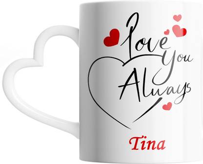 SAHU KRAFT Tina Love You Always Cute Design Printed, Tina Coffee Gift To Anyone Special You Love ,Girlfriend, Lover , Valentine day Gift White Heart Handle Ceramic Coffee Mug