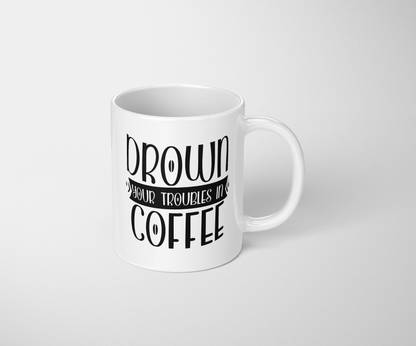 HOPE4DOPE Drown your troubles in coffee Ceramic Coffee Mug