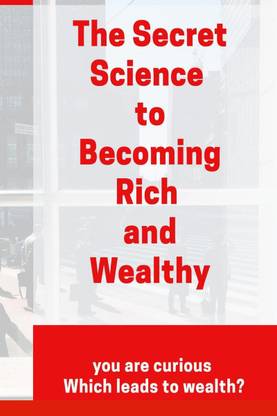 The Secret Science to Becoming Rich and Wealthy