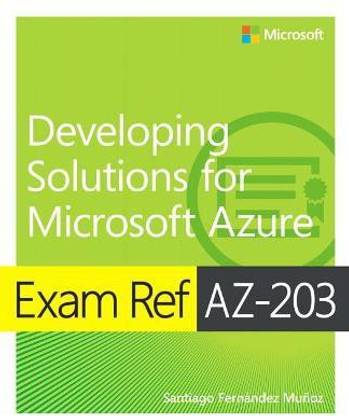 Exam Ref AZ-203 Developing Solutions for Microsoft Azure