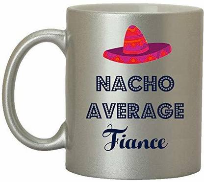 SNV Valentine's Day Gift for Fiance - Nacho Average Fiance Coffee - Funny G2173 Ceramic Coffee Mug
