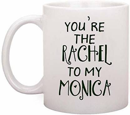 SNV You're The Rachel to My Monica, Best Friends, BFF Gift Unique Gift 1343 Ceramic Coffee Mug