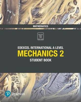 Pearson Edexcel International A Level Mathematics Mechanics 2 Student Book