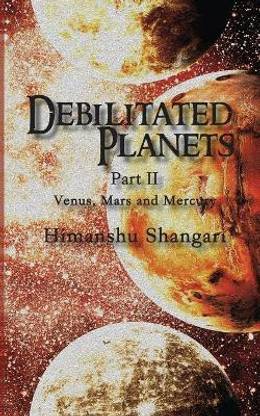 Debilitated Planets - Part II  - Venus, Mars and Mercury
