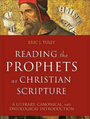 Reading the Prophets as Christian Scripture - A Literary, Canonical, and Theological Introduction