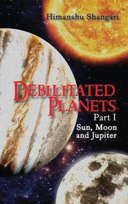 Debilitated Planets - Part I  - Sun, Moon and Jupiter