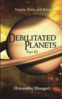 Debilitated Planets - Part III  - Saturn, Rahu and Ketu