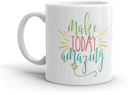 Mr UVD Make Today Amazing Thought Printing Premium Quality Ceramic Coffee Mug