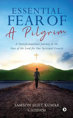 Essential Fear of a Pilgrim  - A Transformational Journey in the Fear of the Lord for Our Spiritual Growth
