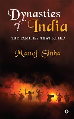 Dynasties of India  - The Families That Ruled