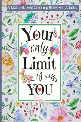 Your Only Limit Is You Motivational Coloring Book For Adults