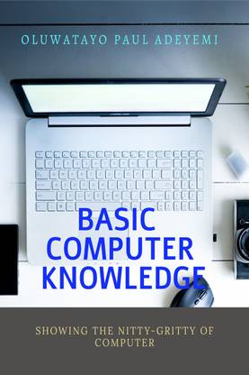 BASIC COMPUTER KNOWLEDGE  - NITTY GRITTY OF COMPUTER