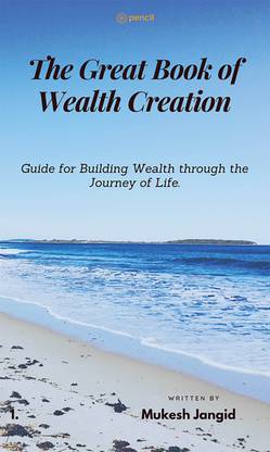 The Great Book of Wealth Creation: Guide for Building Wealth through the Journey of Life.