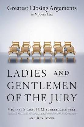 Ladies and Gentlemen of the Jury: Greatest Closing Arguments in Modern Law