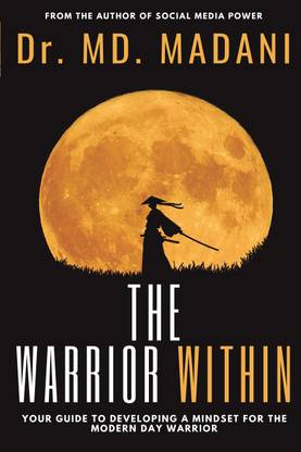 The Warrior Within  - Your Guide to Developing a Mindset for the Modern Day Warrior