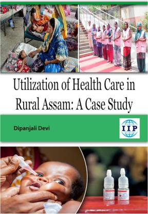 Utilization of Health Care in Rural Assam: A Case Study