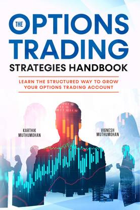 The Options Trading Strategies Handbook  - Learn The Structured Way To Grow Your Options Trading Account: Simple Yet Powerful Strategies To Make Money Consistently