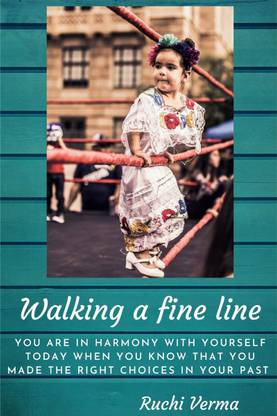 WALKING A FINE LINE  - You are in harmony with yourself today when you know that you made the right choices in your past.