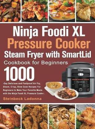 Ninja Foodi XL Pressure Cooker Steam Fryer with SmartLid Cookbook for Beginners