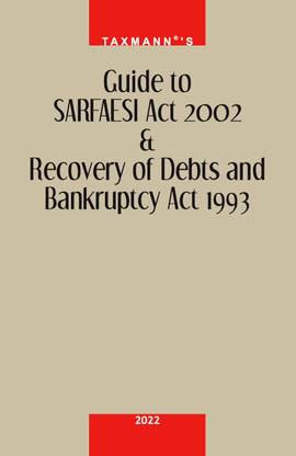 Taxmann's Guide to SARFAESI Act 2002 & Recovery of Debts and Bankruptcy Act 1993 – Comprehensive 'Chapter-wise' Commentary on Securitisation & Debt Recovery Laws along with Statutory Provisions