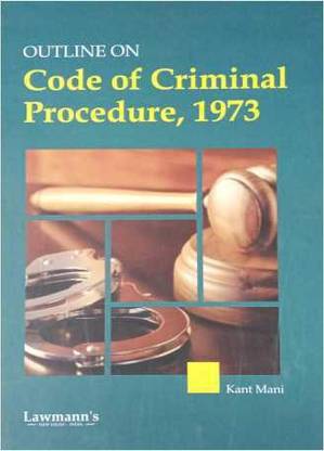 Outline On Code Of Criminal Procedure, 1908 (CRPC) - Latest 2022 Edition Lawmann