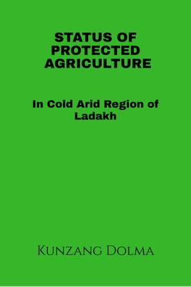 Status of Protected Agriculture in Cold Arid Region of Ladakh.
